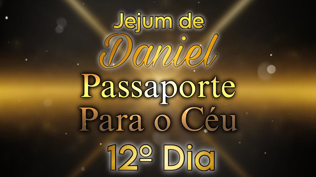 12º DIA - PASSAPORTE PARA O CÉU | 🕊️JEJUM DE DANIEL🕊️