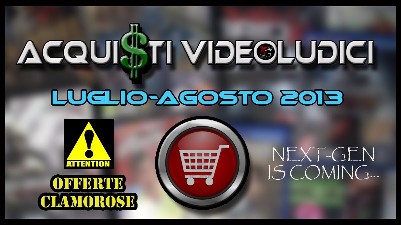 ACQUISTI VIDEOLUDICI #6 (luglio - agosto 2013) ►OFFERTE CLAMOROSE!!!!◄