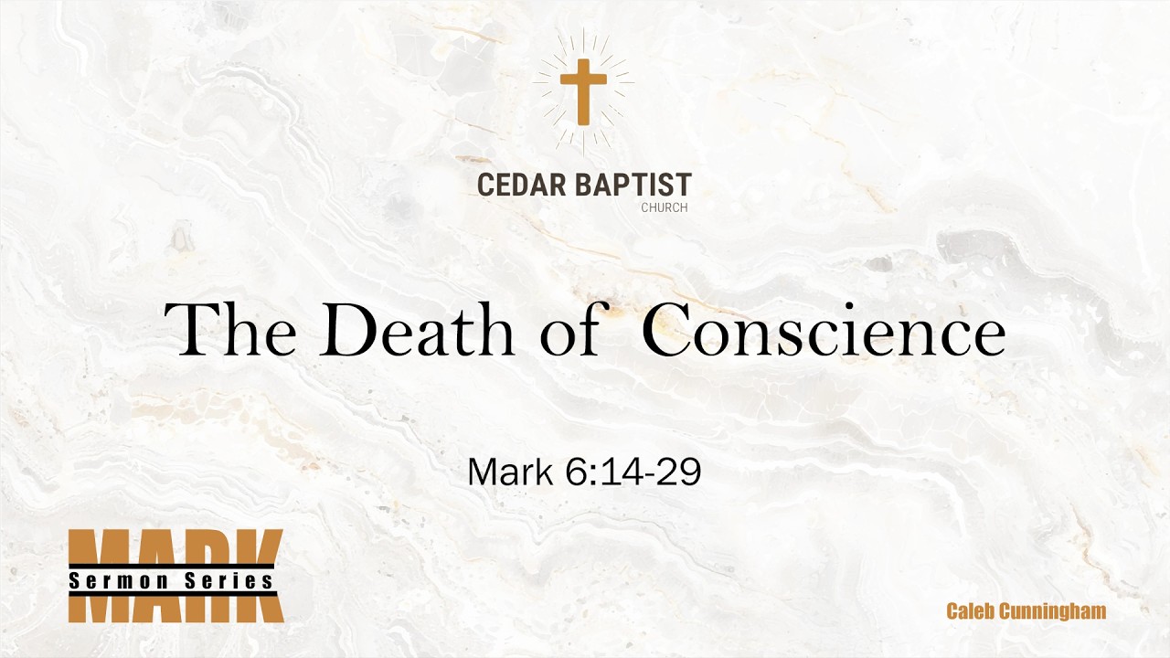 The Death of a Conscience | Mark 6:14-29 | Caleb Cunningham