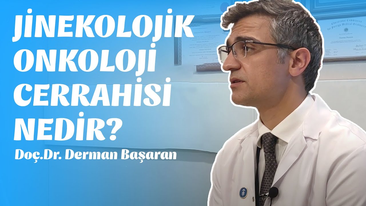 Dr. Derman Başaran İle Jinekolojik Onkoloji Uzmanı Nedir Ne Yapar?