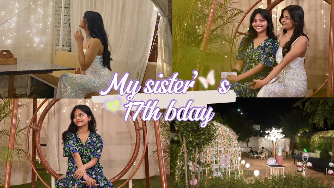 My sister’s 17th Birthday 🎂💫