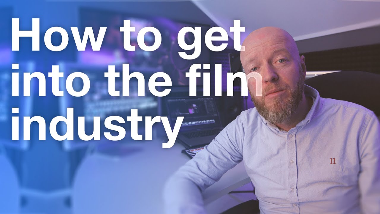 How to get started in the FILM INDUSTRY - Get A Career In The Film Industry