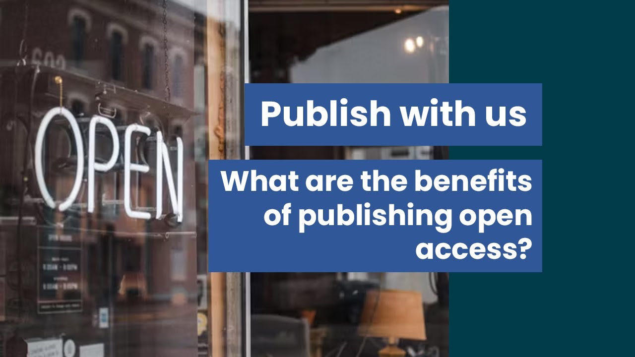 What are the benefits of publishing open access?