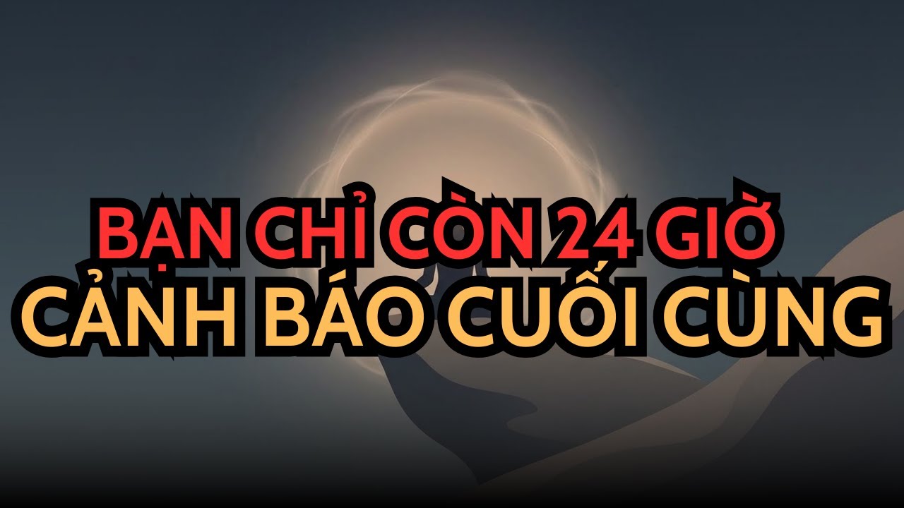 NGƯỜI ĐƯỢC CHỌN! BẠN CHỈ CÒN 24 GIỜ ĐỂ THỨC TỈNH – NẾU BỎ LỠ, BẠN SẼ MẤT CHÍNH MÌNH