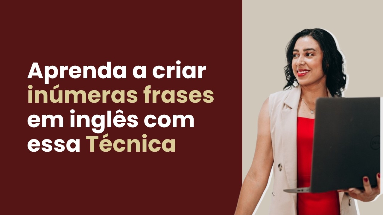 Aprenda a criar INÚMERAS FRASES em Inglês com essa Técnica.