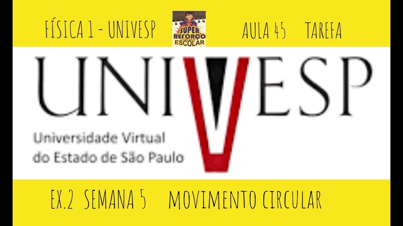 Física 1 Univesp Aula 45 MCU, MCUV Semana 5 Ex 2 Tarefa