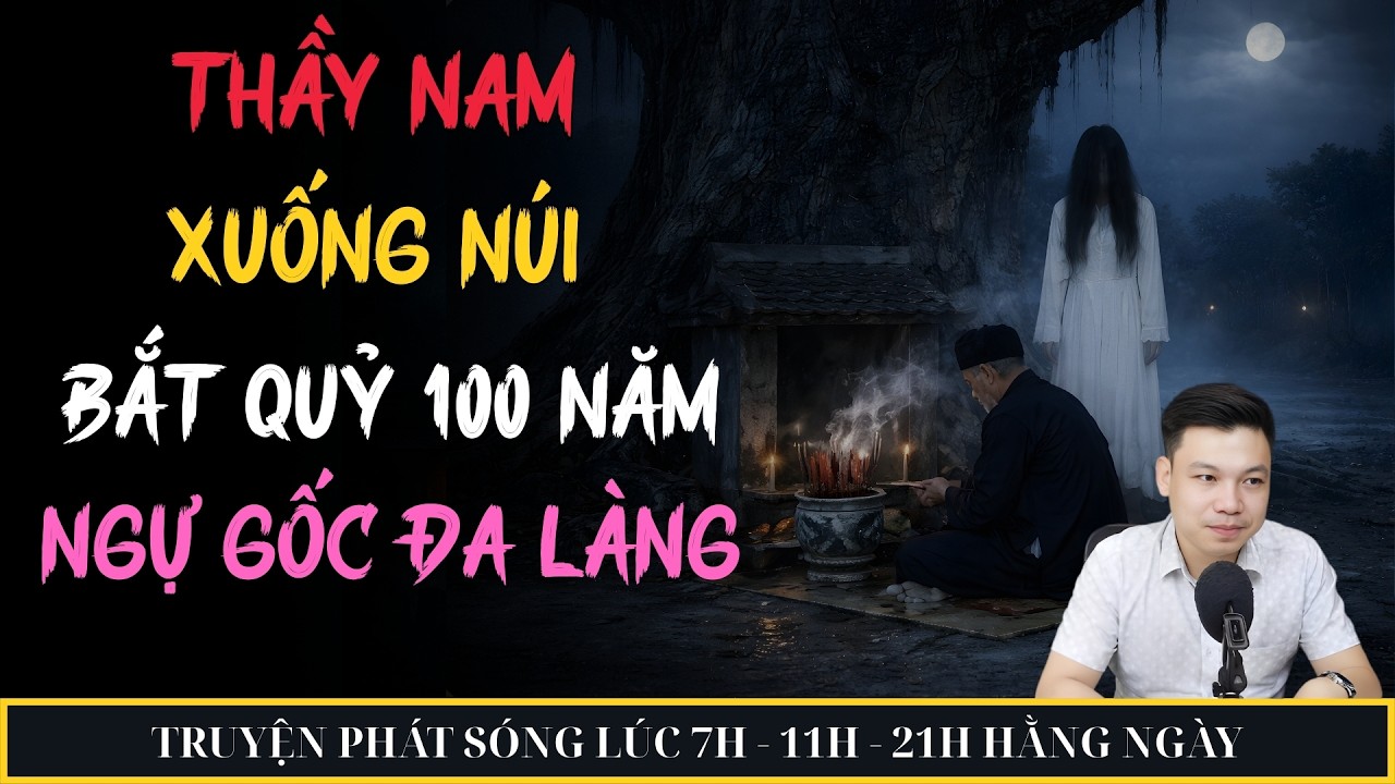 THẦY NAM XUỐNG NÚI BẮT QUỶ 100 NĂM NGỰ GỐC ĐA LÀNG | MC ĐÌNH SOẠN KỂ CHUYỆN