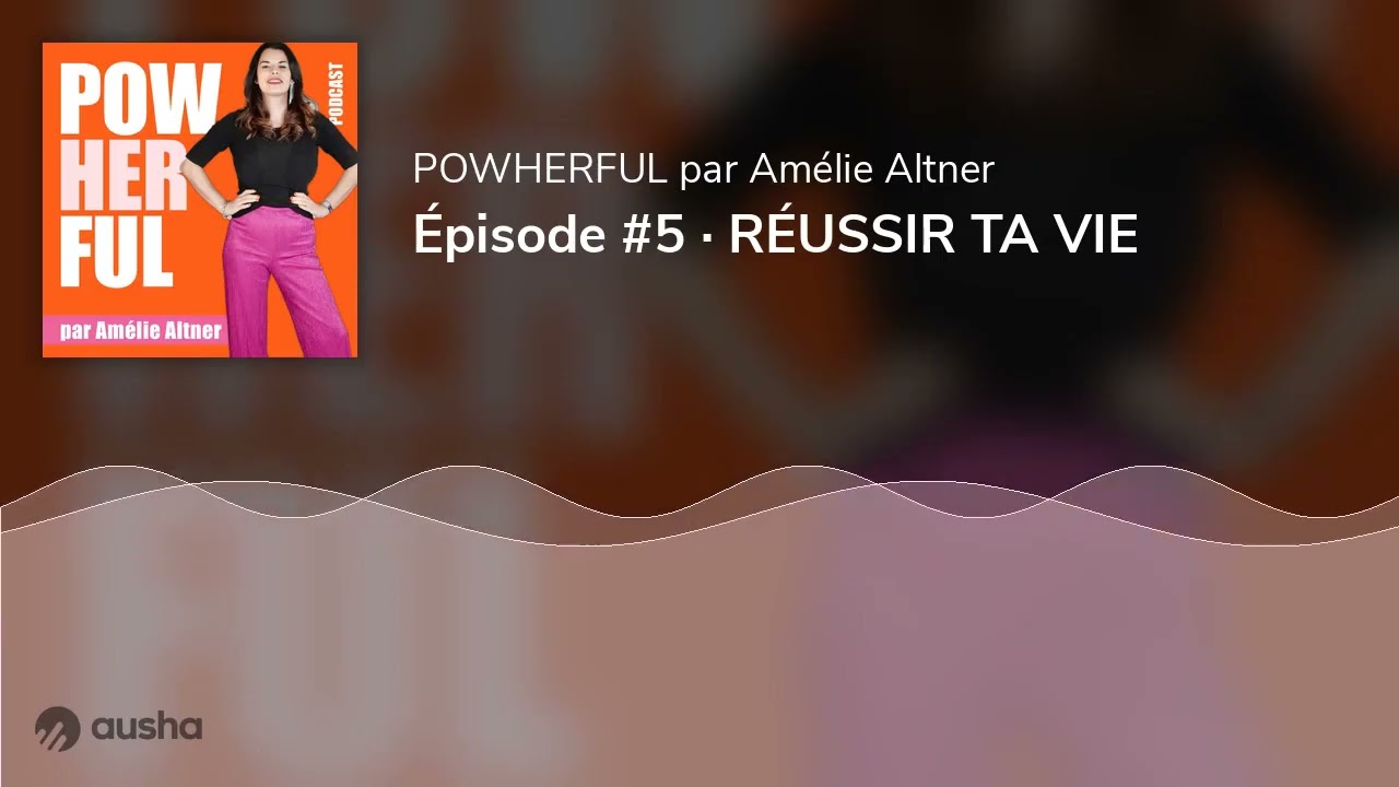Épisode #5 · RÉUSSIR TA VIE