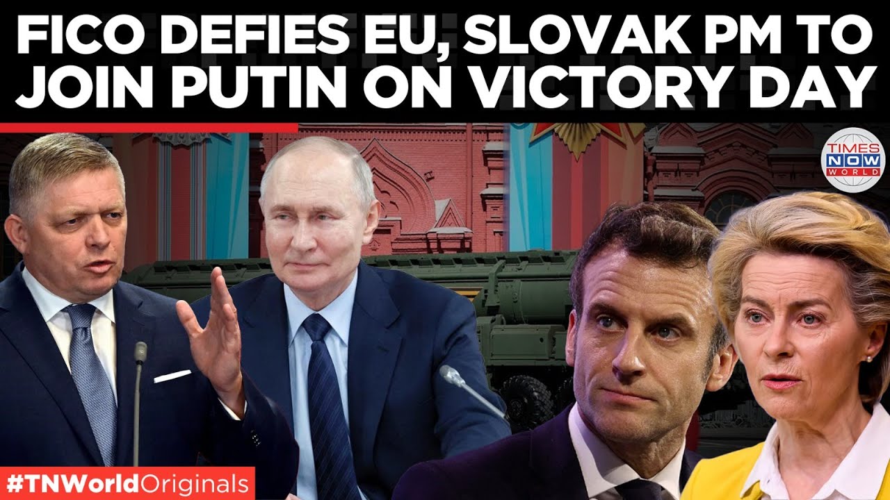 &lsquo;I Cannot Be Ordered Around!&rsquo; &ndash; Slovak PM Defies EU, To Attend Putin&rsquo;s Victory Day | Times Now World