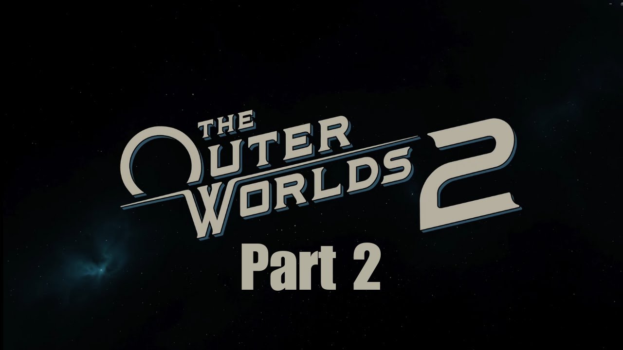 The Outer Worlds 2 Pt. 2