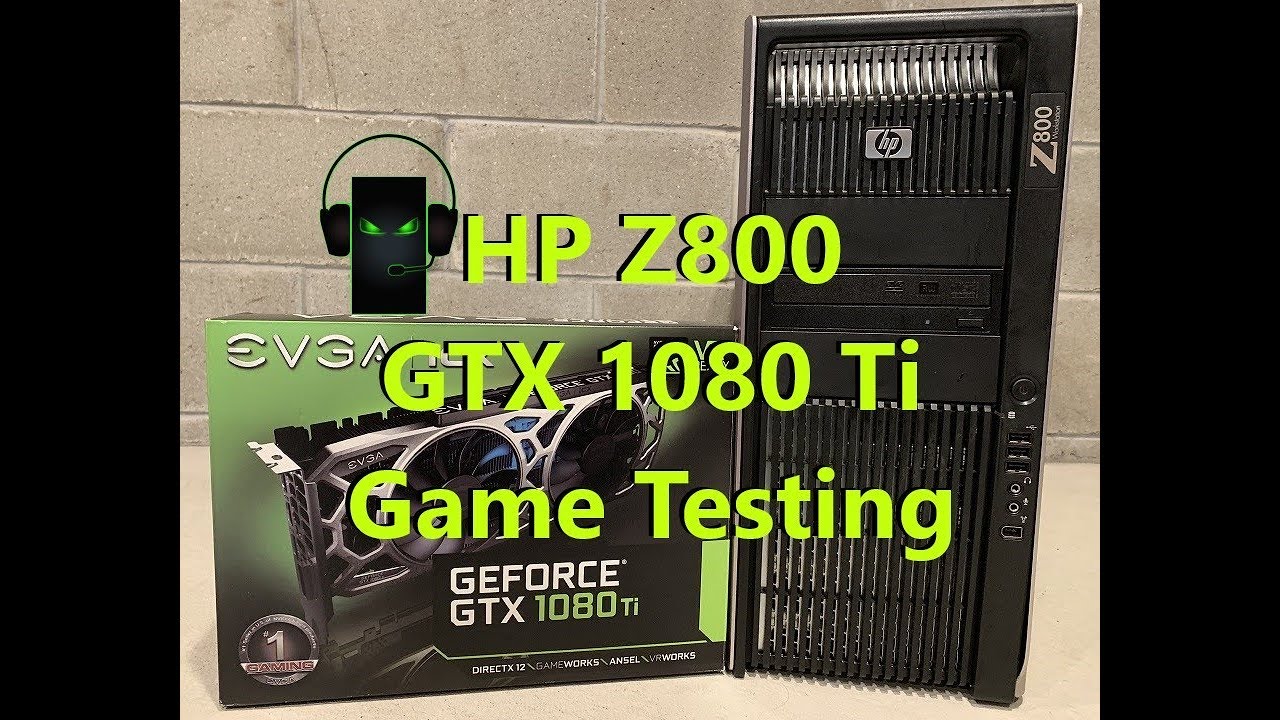 HP Z800 Workstation EVGA GTX 1080 Ti SC2 Game Testing