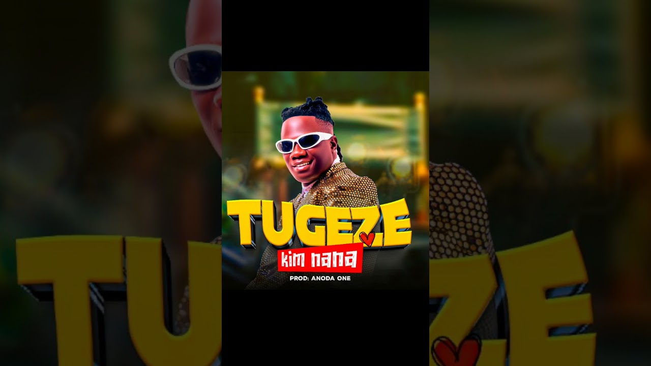 TUGEZE by KIM NANA KaBoSs