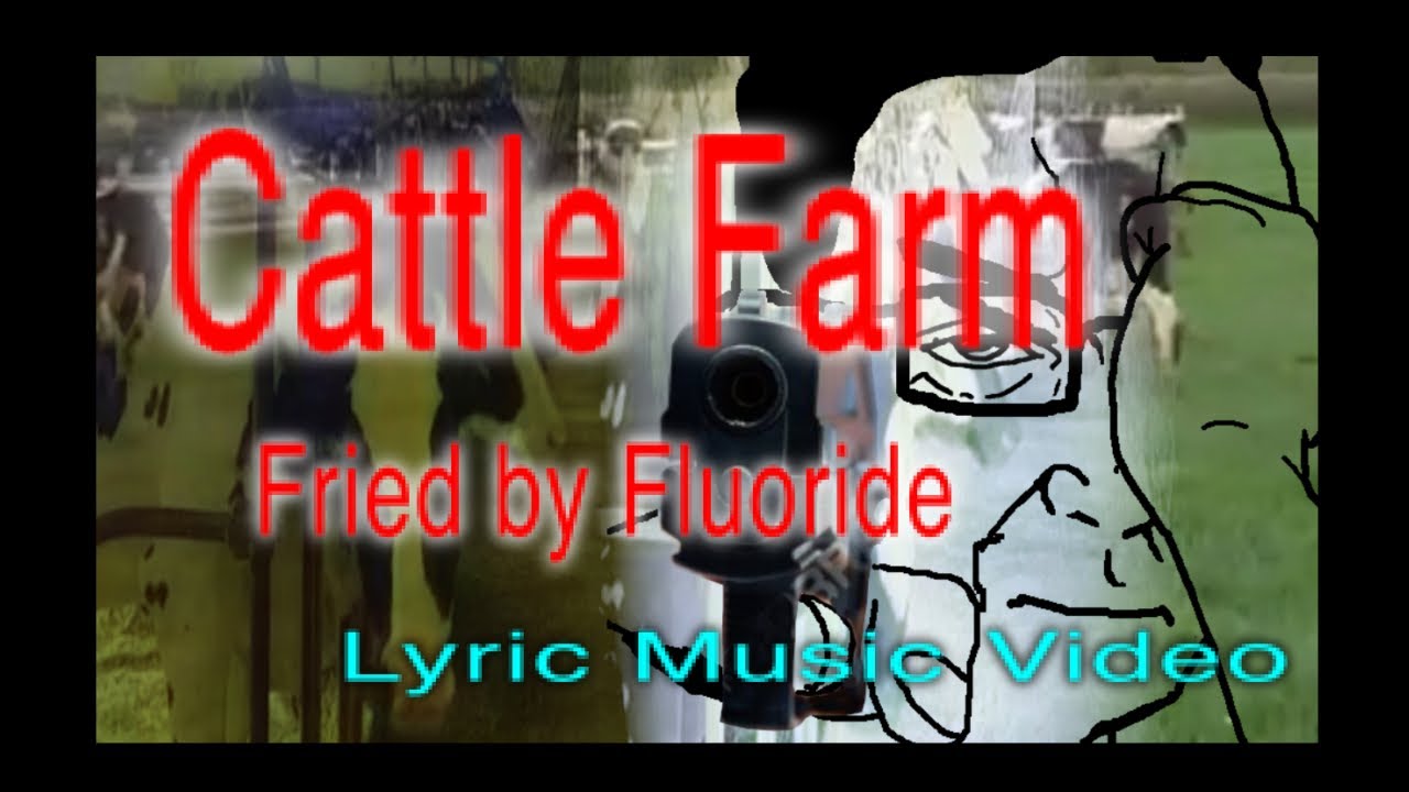 Cattle Farm | Fried by Fluoride | Lyric Music Video