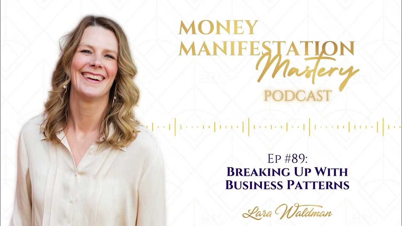 Breaking Up With Business Patterns - Money Manifestation Mastery Podcast Ep 89