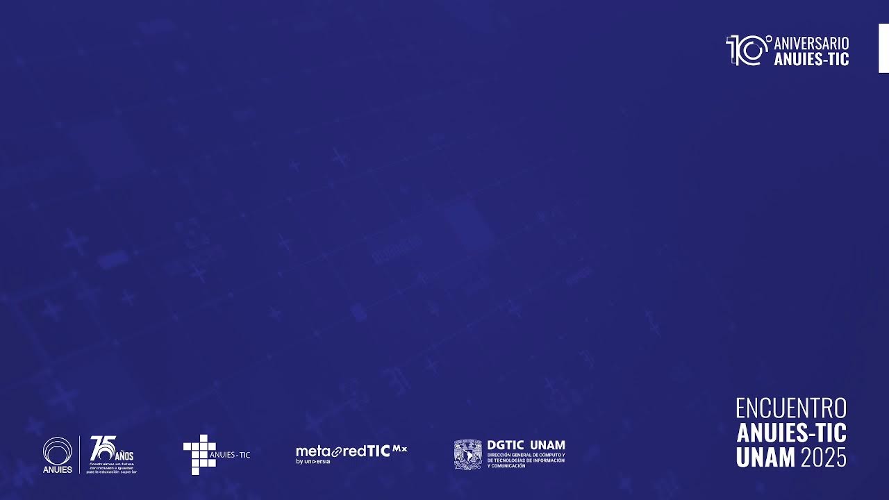 Encuentro ANUIES-TIC UNAM 2025