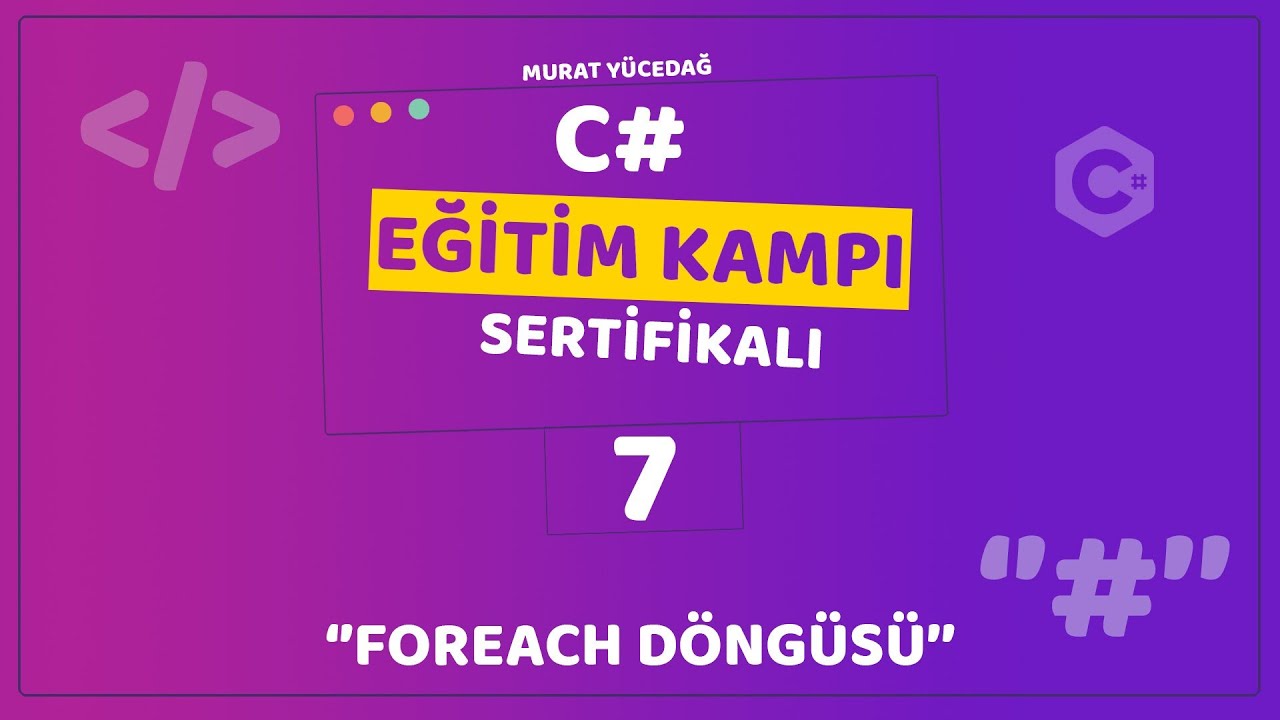 C# Eğitim Kampı Ders 7 - Foreach Döngüsü