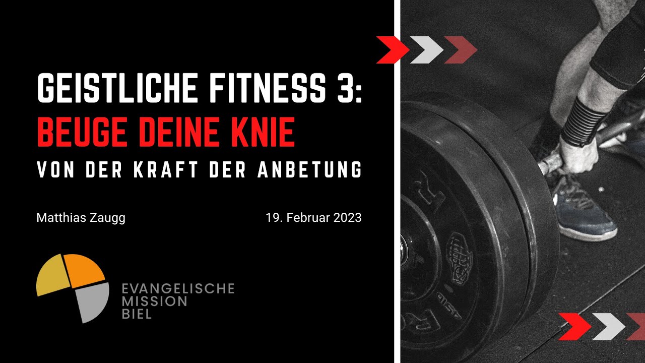 EMB - Predigt 19 02 2023 - Geistliche Fitness 3: Beuge deine Knie
