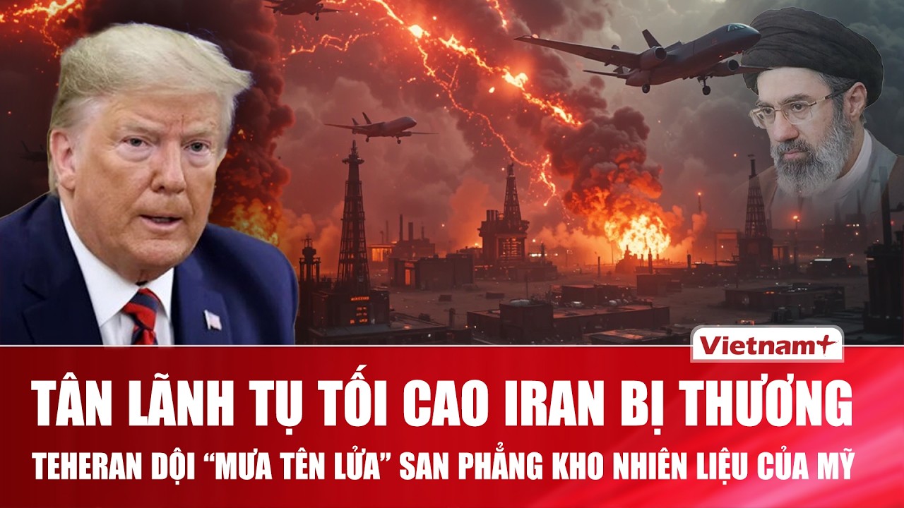 🔴Thế giới 10/3: Tân Lãnh tụ Iran bị thương, Teheran san phẳng kho nhiên liệu của Mỹ trả đũa.
