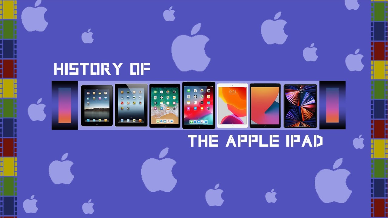 HISTORY OF THE APPLE IPAD (2010-2021)
