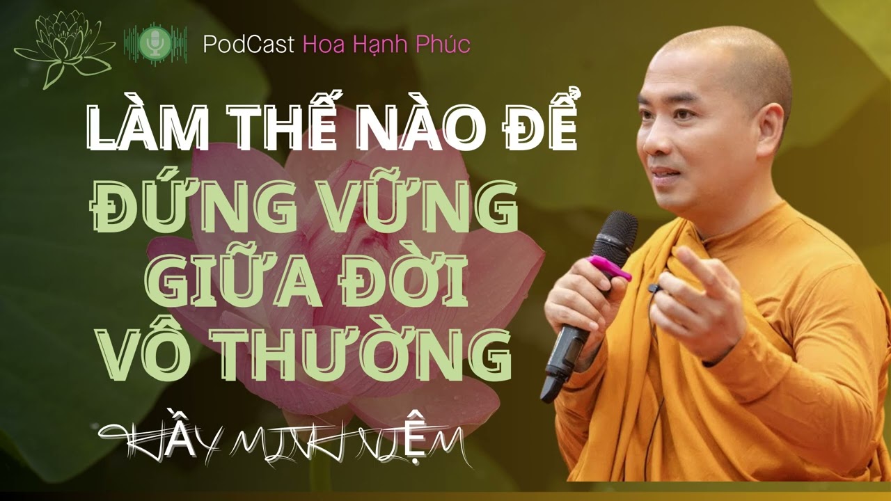 Làm Thế Nào Đứng Vững Giữa Đời Vô Thường | Thầy Minh Niệm | Hoa Hạnh Phúc @hoahanhphuc66