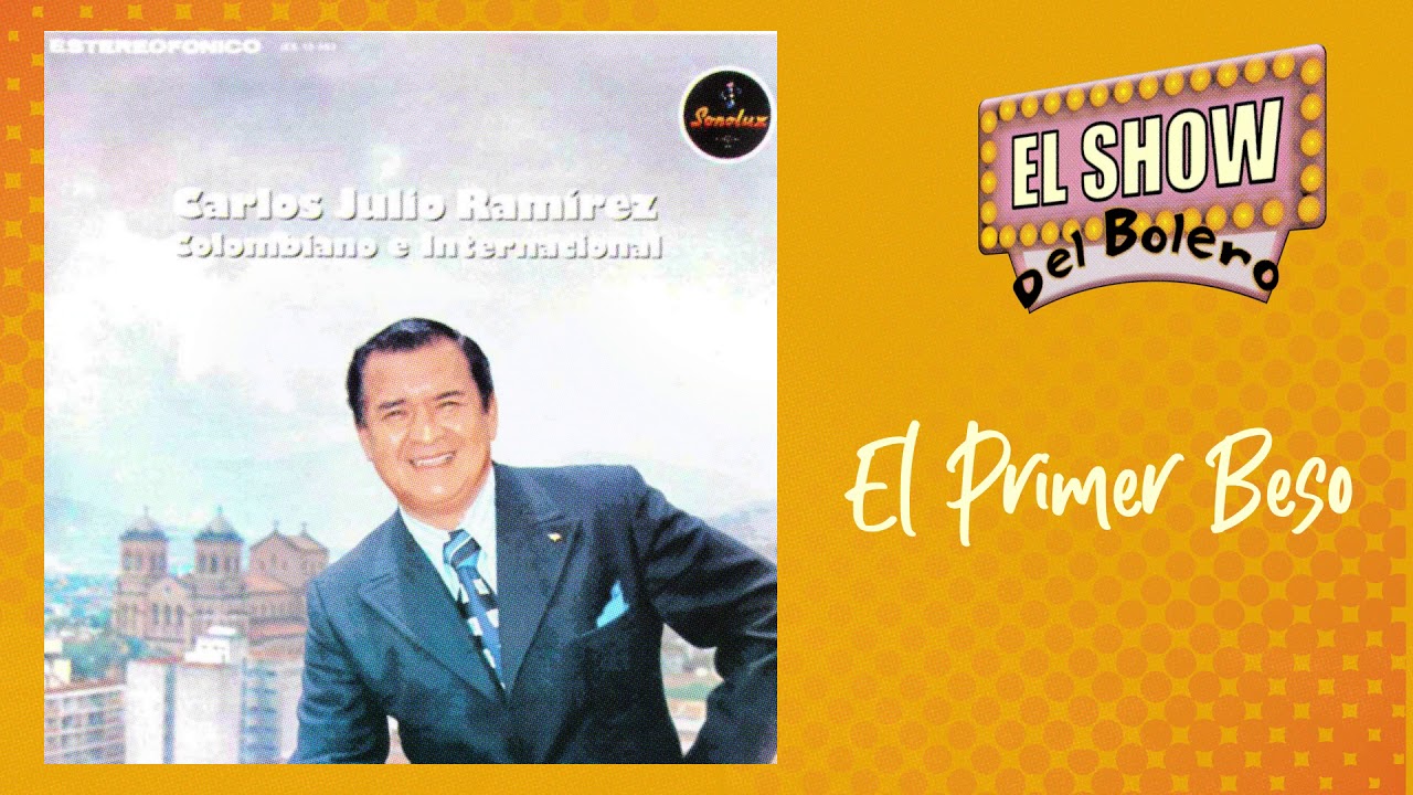 El Primer Beso &ndash; Carlos Julio Ram&iacute;rez | Bolero