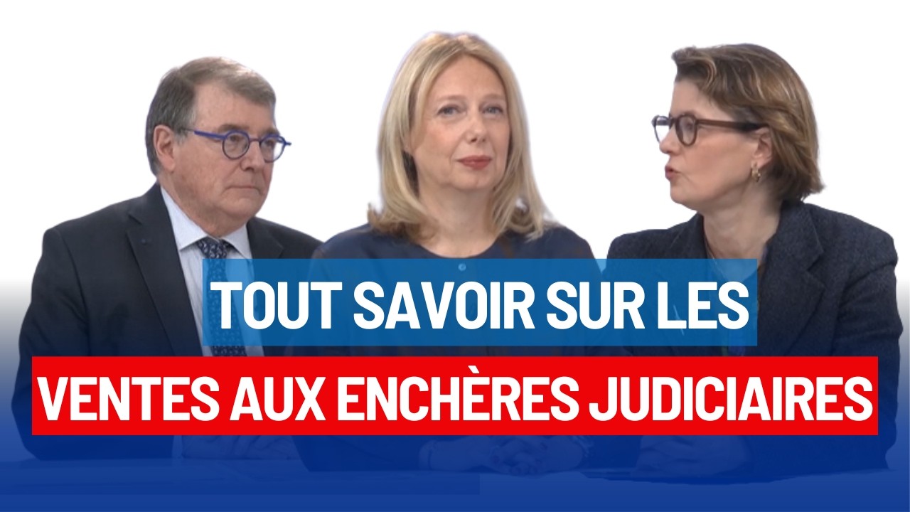 TOUT SAVOIR SUR LES VENTES AUX ENCHÈRES JUDICIAIRES