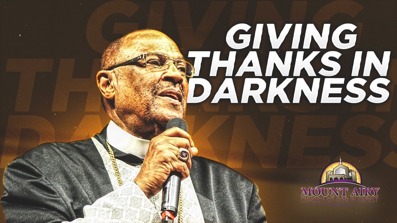 Giving Thanks in Darkness - Bishop Ernest C. Morris