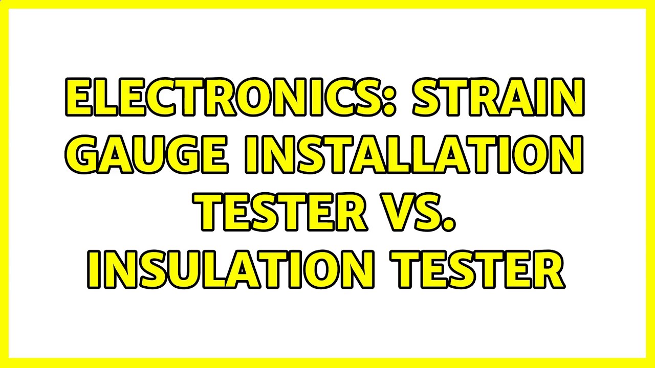 Electronics: Strain gauge installation tester vs. insulation tester