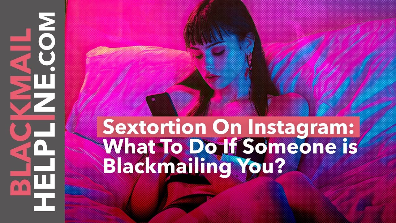 Sextortion On Instagram: What To Do If Someone Is Blackmailing You | BlackmailHelpline.com
