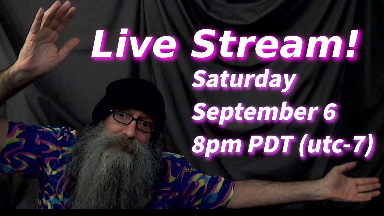 Live Stream with Bill MaxVoxPax Saturday September 6, 2025 8pm PDT (UTC-7)