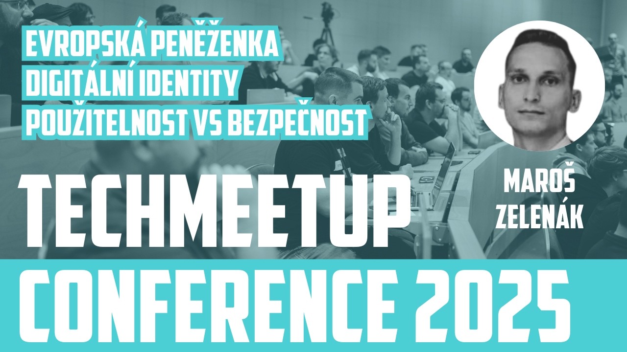 Maroš Zelenák | Evropská peněženka digitální identity: Použitelnost vs bezpečnost | TechMeetup
