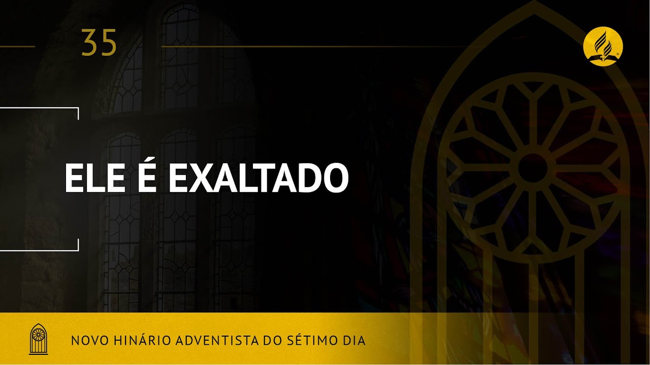 Novo Hinário Adventista • Hino  35 • Ele É Exaltado •  (Lyrics)