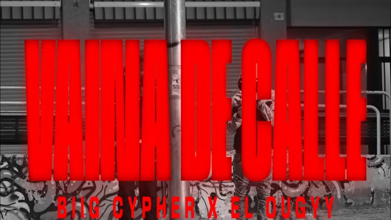 BIIG CYPHER x EL OUGYY - VAINA DE CALLE (Video Oficial)