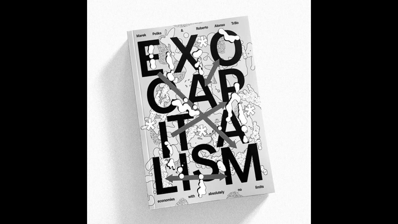 Unlocked | Exocapitalism, the Book - Marek Poliks & Roberto Alonso Trillo (NM90) 2025