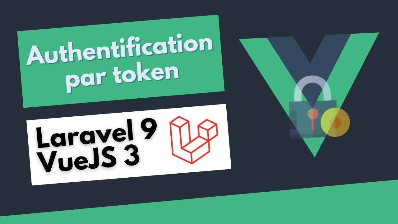 Authentification par Token - Laravel 9 & VueJS 3