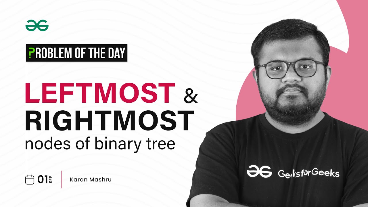 GFG POTD: 01/09/2023 | Leftmost and Rightmost Nodes of Binary Tree |Problem of the Day GeeksforGeeks