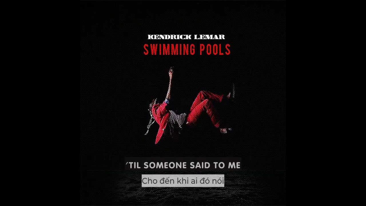 [Vietsub - Lyrics]​ Swimming Pools (Drank) - Kendrick Lamar