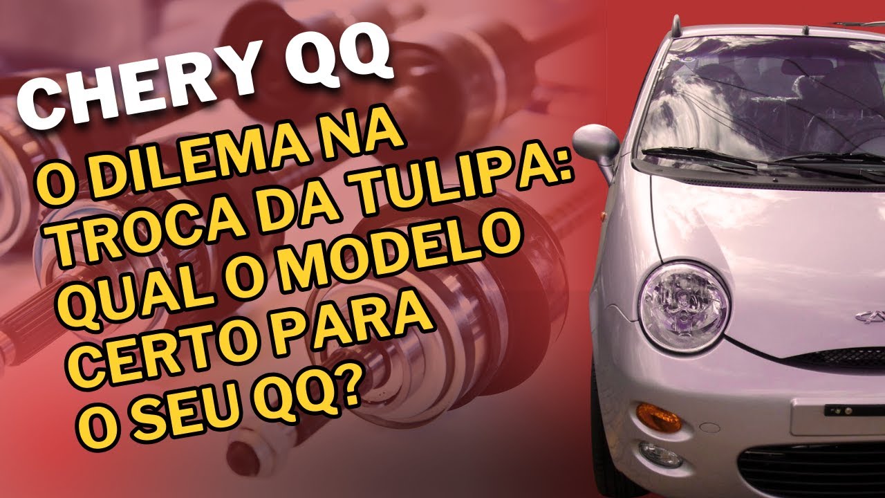 Chery QQ - O dilema na troca da tulipa: Qual o modelo certo para o seu QQ?
