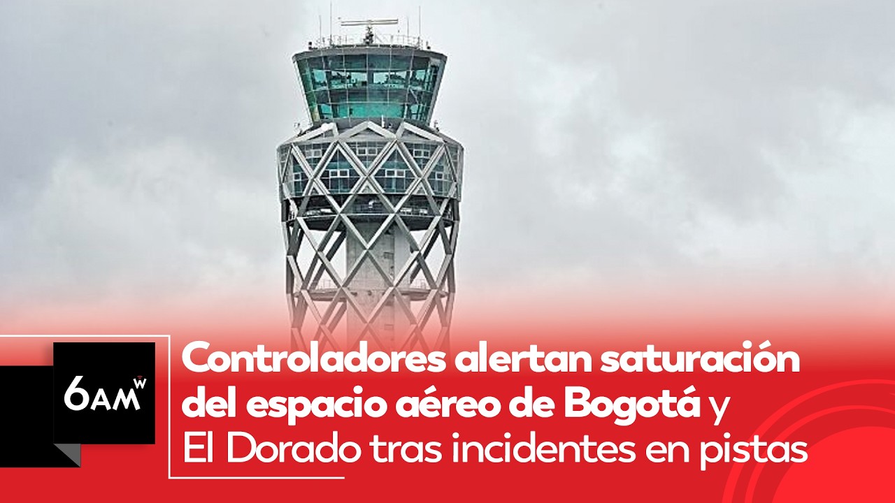 Controladores alertan saturación del espacio aéreo de Bogotá y El Dorado tras incidentes | 6AM W