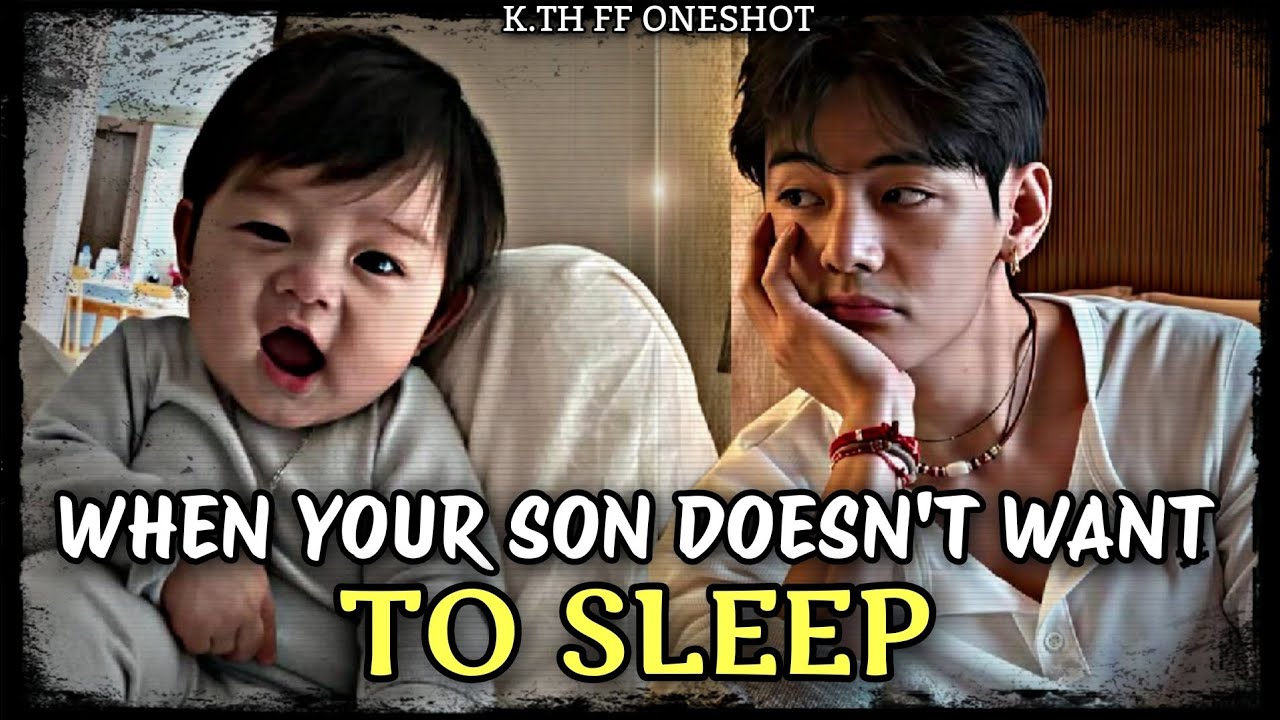 When Your Son Doesn't Want To Sleep | Kim Taehyung FF Oneshot | Taehyung FF Oneshot | V FF | KTH FF