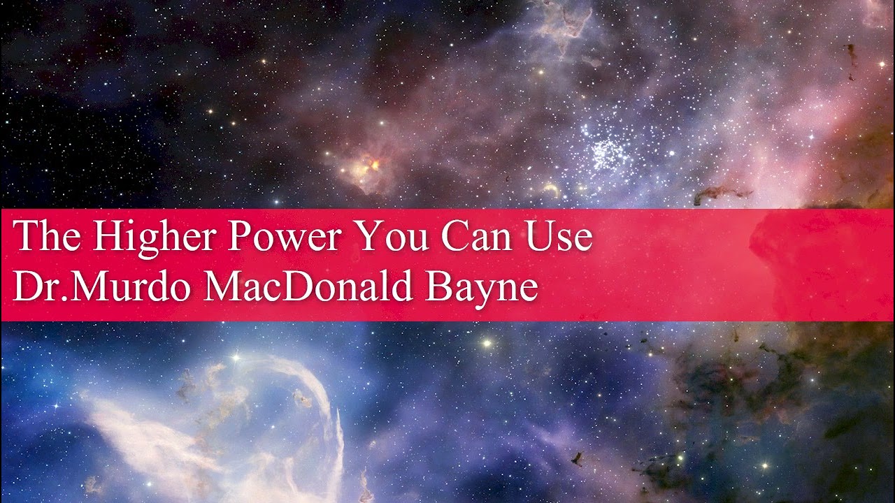 The Higher Power You Can Use: Dr Murdo MacDonald Bayne.
