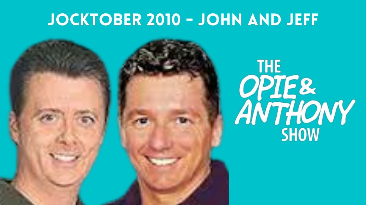 Opie & Anthony - Jocktober: The John and Jeff Show (10/22, 10/25/2010)