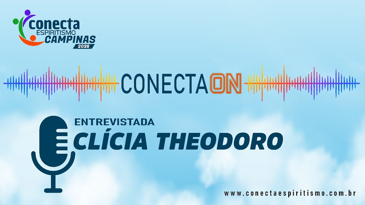 🎙️ Podcast CONECTA ESPIRITISMO &ndash; CONECTA.ON com Cl&iacute;cia Theodoro