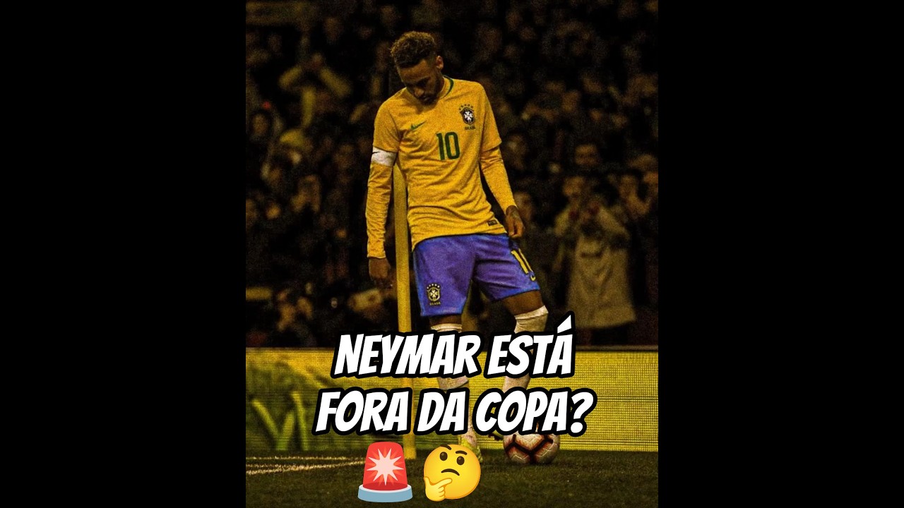 NEYMAR FICOU FORA DA COPA?? 😱🇧🇷