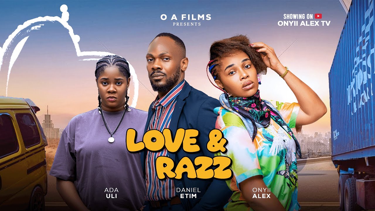 LOVE AND RAZZ -DANIEL ETIM,ONYII ALEX and ADA ULI #LOVEANDRAZZ