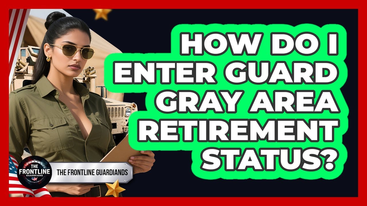 How Do I Enter Guard Gray Area Retirement Status?