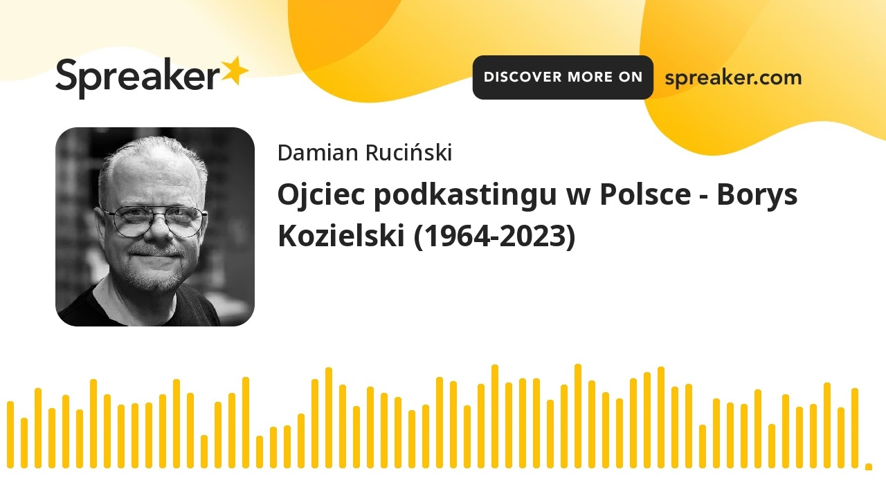 Ojciec podkastingu w Polsce - Borys Kozielski (1964-2023)
