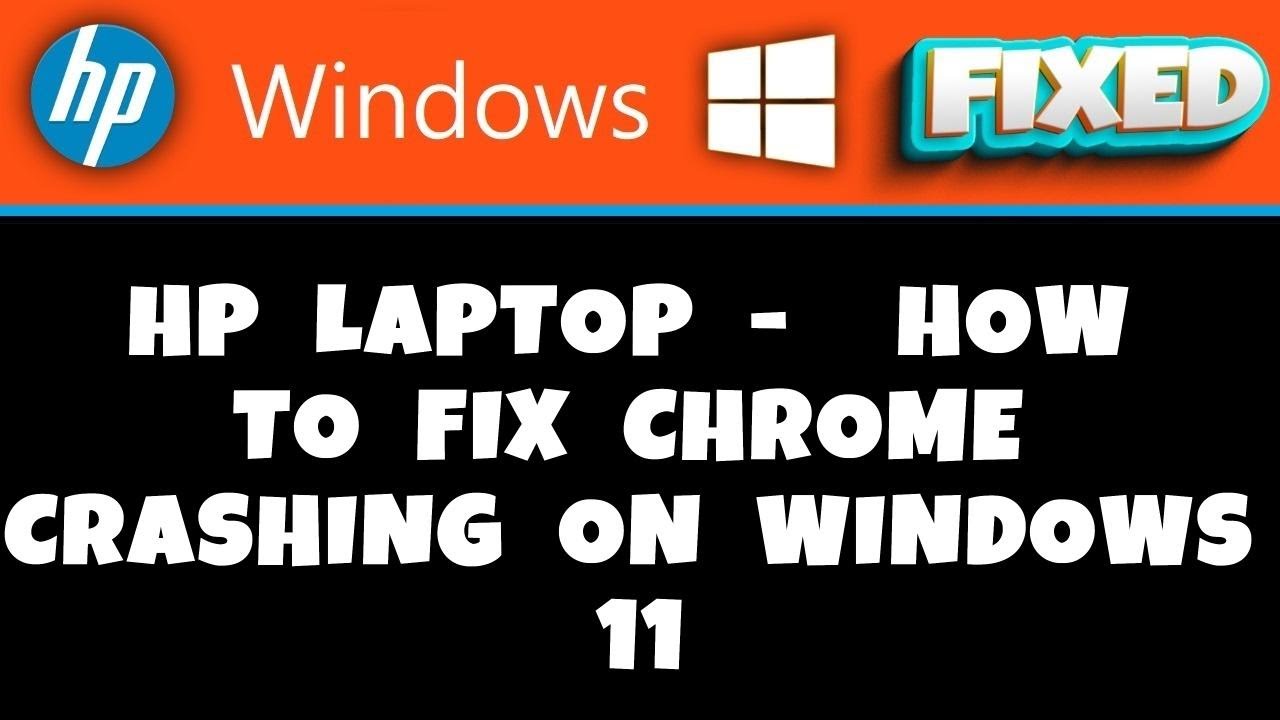 HP Laptop -  how to fix Chrome Crashing on Windows 11