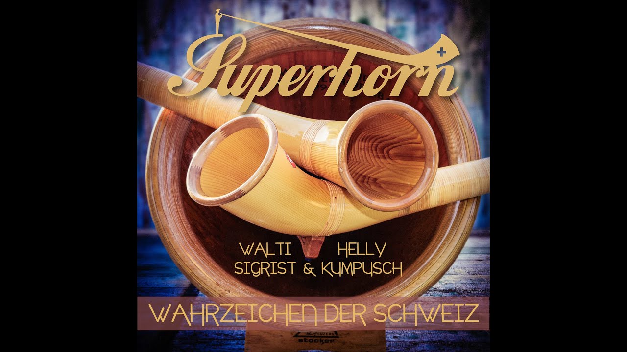 SUPERHORN WALTI SIGRIST & HELLY KUMPUSCH - WAHRZEICHEN DER SCHWEIZ