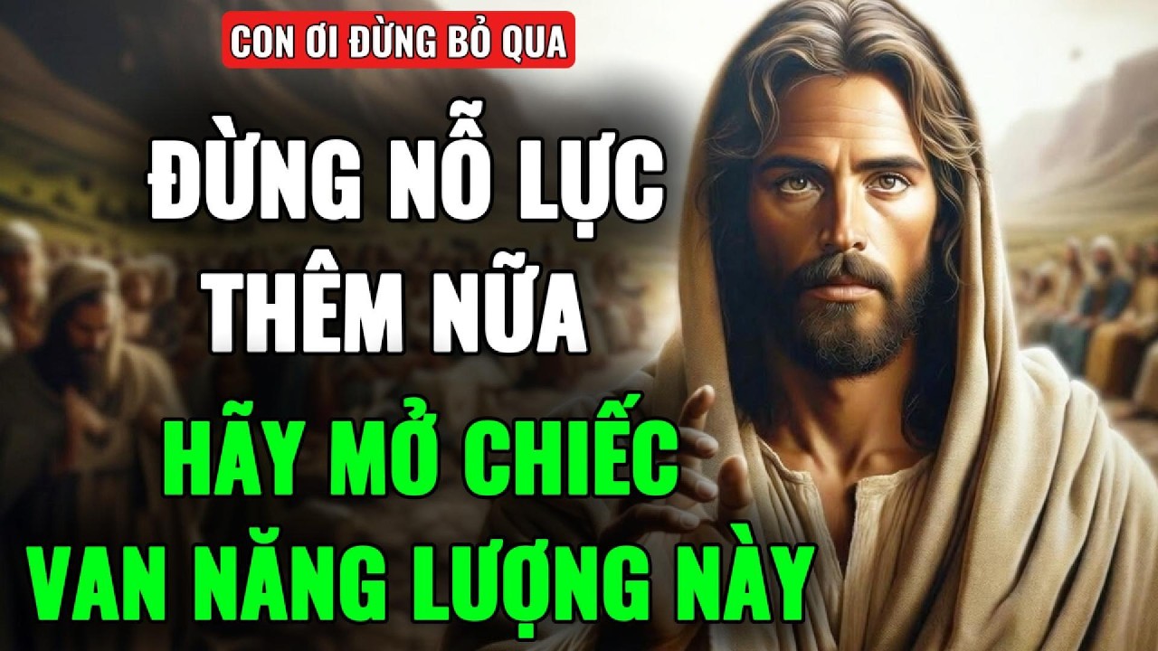 🔴DỪNG LẠI| ĐỪNG NỖ LỰC THÊM NẾU CON CHƯA MỞ CHIẾC VAN NĂNG LƯỢNG NÀY | THÔNG ĐIỆP TỪ CHÚA